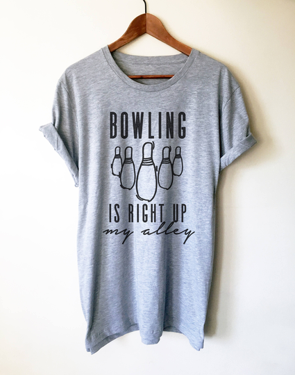 Bowling Is Right Up My Alley Unisex Shirt - Shirts, Gifts, Party, Alley, Sports Shirt, Ten Pin Gift