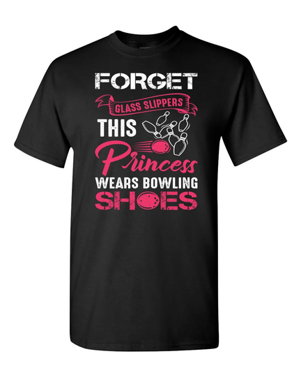 Forget The Glass Slippers/Bowling Shirt Gift Funny